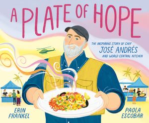 A Plate of Hope: The Inspiring Story of Chef Jos&eacute; Andr&eacute;s and World Central Kitchen image number 0