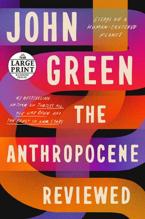 The Anthropocene Reviewed: Essays on a Human-Centered Planet image number 0