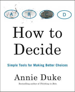How to Decide: Simple Tools for Making Better Choices image number 0
