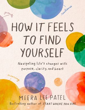 How It Feels to Find Yourself: Navigating Life's Changes with Purpose, Clarity, and Heart image number 0
