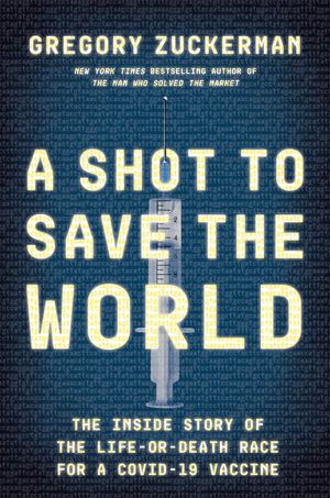 A Shot to Save the World: The Inside Story of the Life-Or-Death Race for a Covid-19 Vaccine image number 0