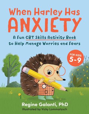 When Harley Has Anxiety: A Fun CBT Skills Activity Book to Help Manage Worries and Fears (for Kids 5-9) image number 0