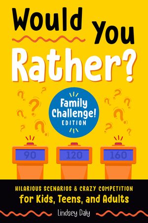 Would You Rather? Family Challenge! Edition: Hilarious Scenarios & Crazy Competition for Kids, Teens, and Adults image number 0