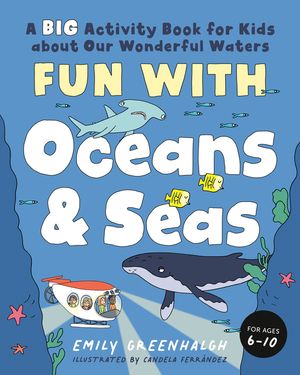 Fun with Oceans and Seas: A Big Activity Book for Kids about Our Wonderful Waters (and Marvelous Marine Life) image number 0