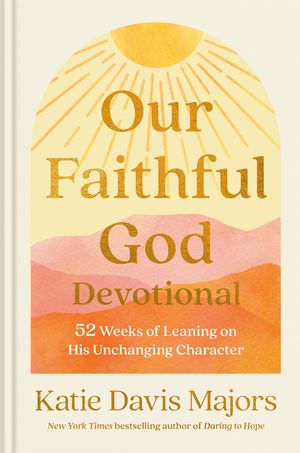 Our Faithful God Devotional: 52 Weeks of Leaning on His Unchanging Character image number 0