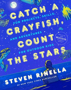 Catch a Crayfish, Count the Stars: Fun Projects, Skills, and Adventures for Outdoor Kids image number 0