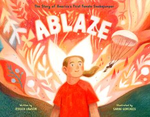 Ablaze: The Story of America's First Female Smokejumper image number 0