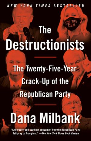 The Destructionists: The Twenty-Five Year Crack-Up of the Republican Party image number 0