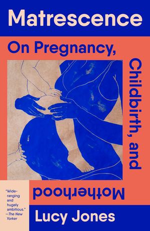 Matrescence: On Pregnancy, Childbirth, and Motherhood image number 0