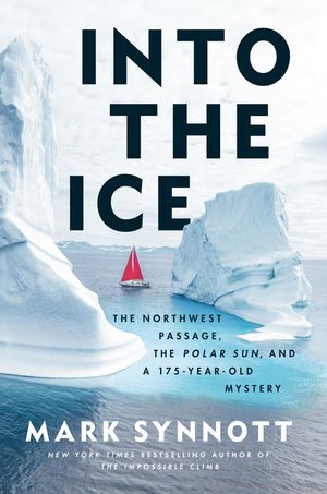 Into the Ice: The Northwest Passage, the Polar Sun, and a 175-Year-Old Mystery image number 0
