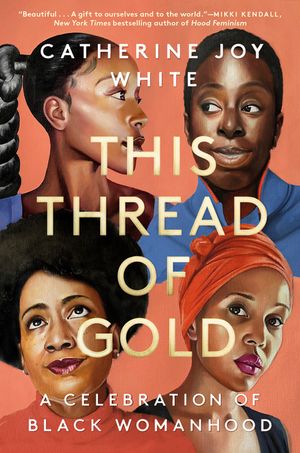 This Thread of Gold: A Celebration of Black Womanhood image number 0