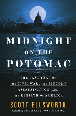 Midnight on the Potomac: The Last Year of the Civil War, the Lincoln Assassination, and the Rebirth of America image number 0