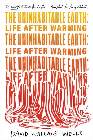 The Uninhabitable Earth: Life After Warming (Adapted for Young Adults) image number 0