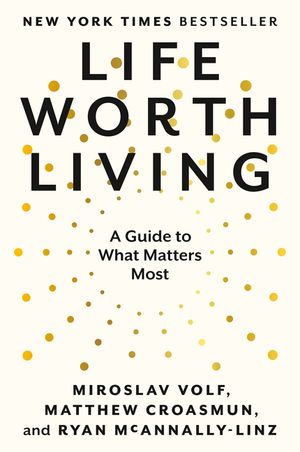 Life Worth Living: A Guide to What Matters Most image number 0