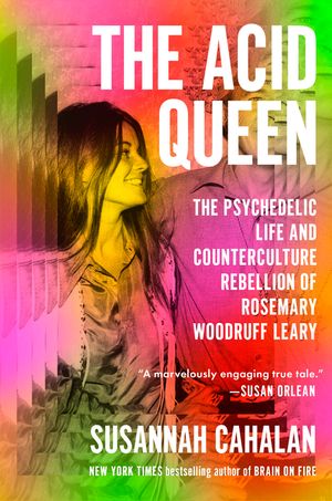 The Acid Queen: The Psychedelic Life and Counterculture Rebellion of Rosemary Woodruff Leary image number 0