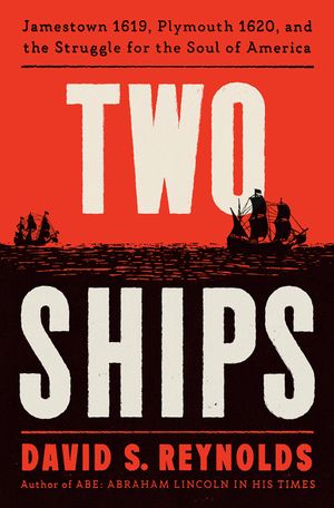 Two Ships: Jamestown 1619, Plymouth 1620, and the Struggle for the Soul of America image number 0