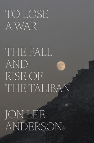 To Lose a War: The Fall and Rise of the Taliban image number 0