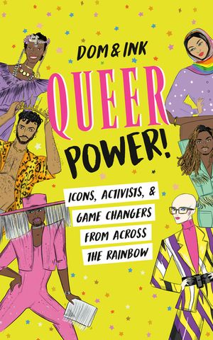 Queer Power!: Icons, Activists, and Game Changers from Across the Rainbow image number 0