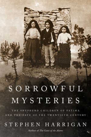Sorrowful Mysteries: The Shepherd Children of Fatima and the Fate of the Twentieth Century image number 0