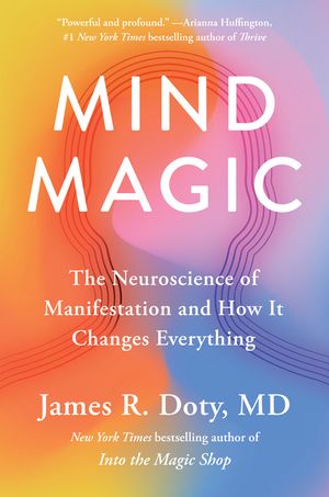 Mind Magic: The Neuroscience of Manifestation and How It Changes Everything image number 0