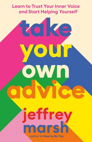 Take Your Own Advice: Learn to Trust Your Inner Voice and Start Helping Yourself image number 0