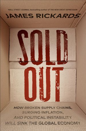 Sold Out: How Broken Supply Chains, Surging Inflation, and Political Instability Will Sink the Global Economy image number 0
