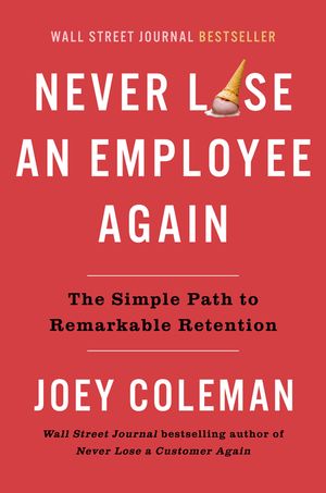 Never Lose an Employee Again: The Simple Path to Remarkable Retention image number 0