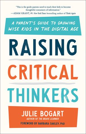 Raising Critical Thinkers: A Parent's Guide to Growing Wise Kids in the Digital Age image number 0
