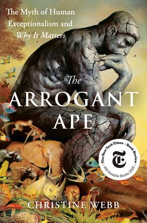 The Arrogant Ape: Unlearning the Myth of Human Exceptionalism, and Why It Matters image number 0