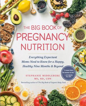 The Big Book of Pregnancy Nutrition: Everything Expectant Moms Need to Know for a Happy, Healthy Nine Months and Beyond image number 0