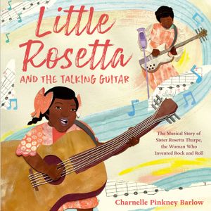 Little Rosetta and the Talking Guitar: The Musical Story of Sister Rosetta Tharpe, the Woman Who Invented Rock and Roll image number 0