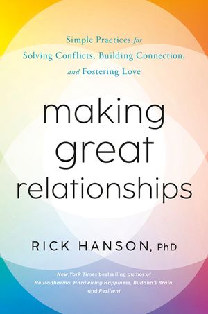 Making Great Relationships: Simple Practices for Solving Conflicts, Building Cooperation, and Fostering Love image number 0