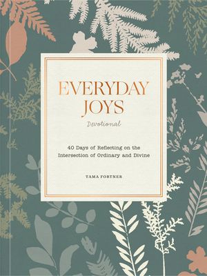 Everyday Joys Devotional: 40 Days of Reflecting on the Intersection of Ordinary and Divine image number 0