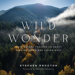Wild Wonder: What Nature Teaches Us about Slowing Down and Living Well image number 0
