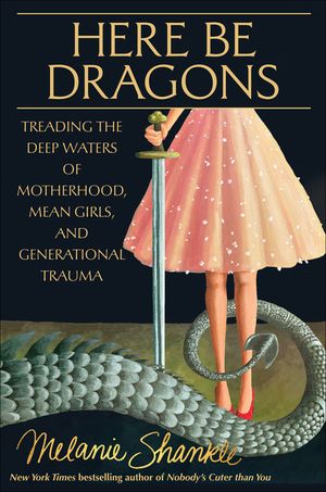 Here Be Dragons: Treading the Deep Waters of Motherhood, Mean Girls, and Generational Trauma image number 0