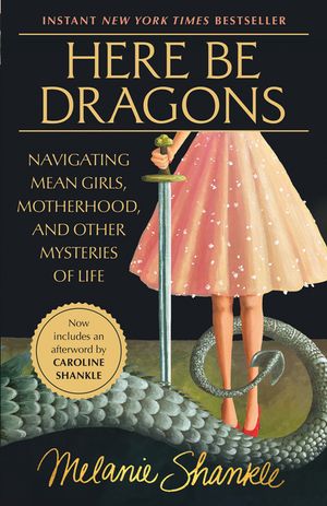 Here Be Dragons: Navigating Mean Girls, Motherhood, and Other Mysteries of Life image number 0
