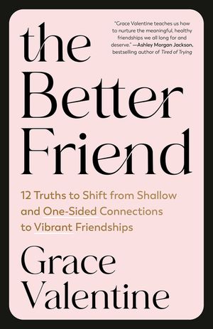 The Better Friend: 10 Truths to Shift from Shallow and One-Sided Connections to Vibrant Friendships image number 0