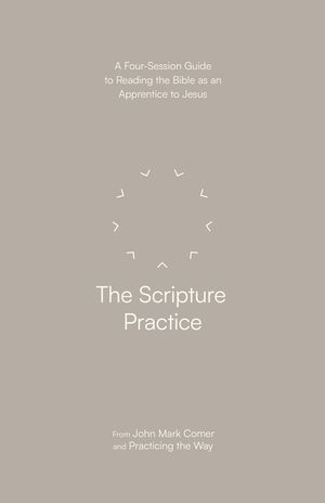 The Scripture Practice: A Four-Session Guide to Reading the Bible as an Apprentice to Jesus image number 0