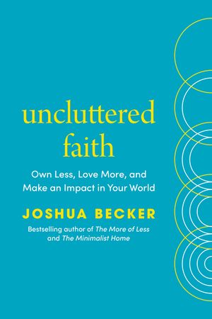 Uncluttered Faith: Own Less, Love More, and Go Change the World image number 0
