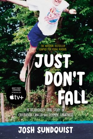 Just Don't Fall: A Hilariously True Story of Childhood Cancer and Olympic Greatness image number 0