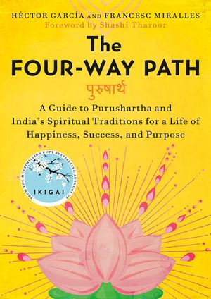 The Four-Way Path: A Guide to Purushartha and India's Spiritual Traditions for a Life of Happiness, Success, and Purpose image number 0