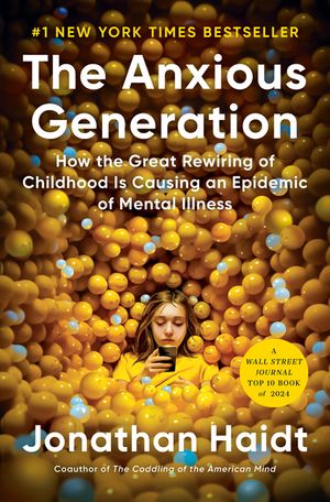 The Anxious Generation: How the Great Rewiring of Childhood Is Causing an Epidemic of Mental Illness image number 0