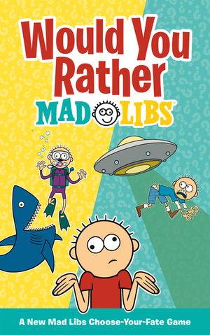Would You Rather? Mad Libs: A New Mad Libs Choose-Your-Fate Game image number 0