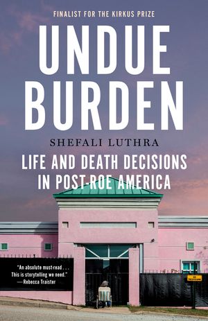 Undue Burden: Life and Death Decisions in Post-Roe America image number 0