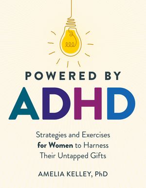 Powered by ADHD: Strategies and Exercises for Women to Harness Their Untapped Gifts image number 0
