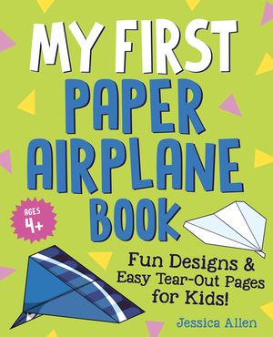 My First Paper Airplane Book: Fun Designs and Easy Tear-Out Pages for Kids! image number 0