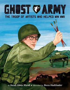 Ghost Army: The Troop of Artists Who Helped Win WWII image number 0
