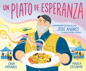 Un Plato de Esperanza (a Plate of Hope Spanish Edition): La Inspiradora Historia del Chef Jos&eacute; Andr&eacute;s Y World Central Kitchen image number 0