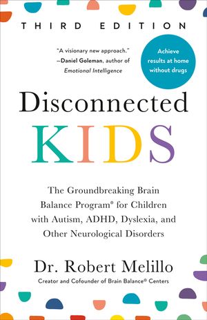 Disconnected Kids, Third Edition: The Groundbreaking Brain Balance Program for Children with Autism, Adhd, Dyslexia, and Other Neurological Disorders image number 0