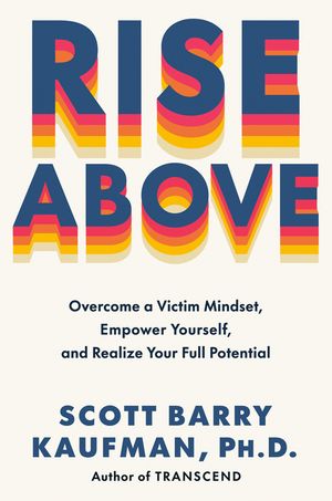 Rise Above: Overcome a Victim Mindset, Empower Yourself, and Realize Your Full Potential image number 0